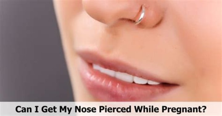 Can I get my nose pierced while pregnant?