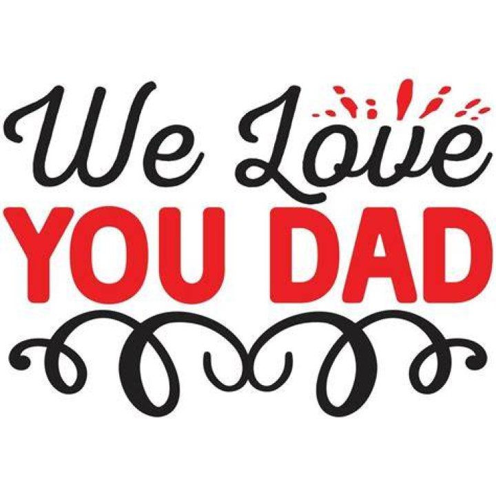 How do you love your dad?