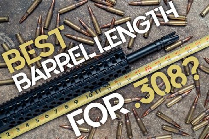 What's the best barrel length for a 308?