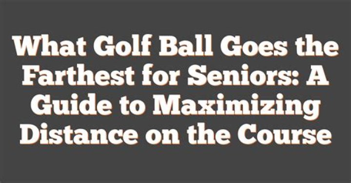 What golf ball goes the farthest for seniors?