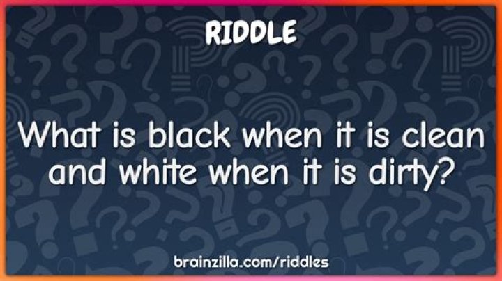 What is black when its clean and white when it's dirty?