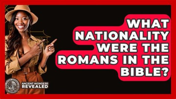 What nationality were the Romans?