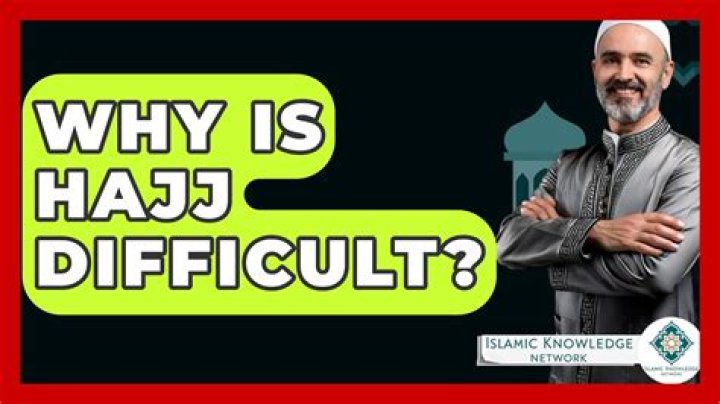 Why is Hajj difficult?